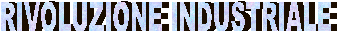 RIVOLUZIONE INDUSTRIALE